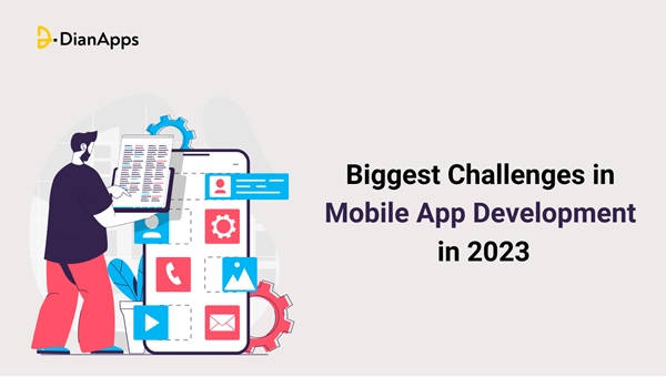 Biggest Challenges in Mobile App Development in 2023